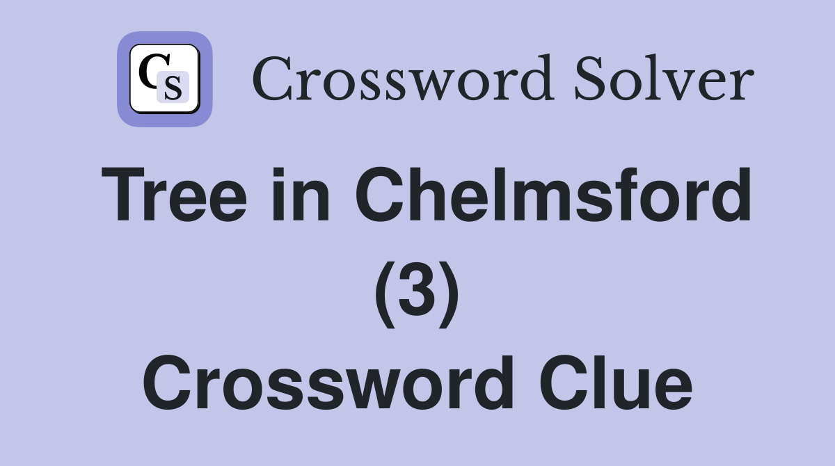Tree in Chelmsford (3) Crossword Clue