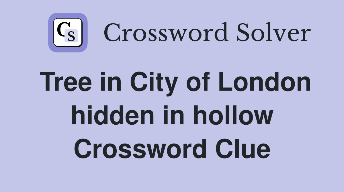 Tree in City of London hidden in hollow Crossword Clue