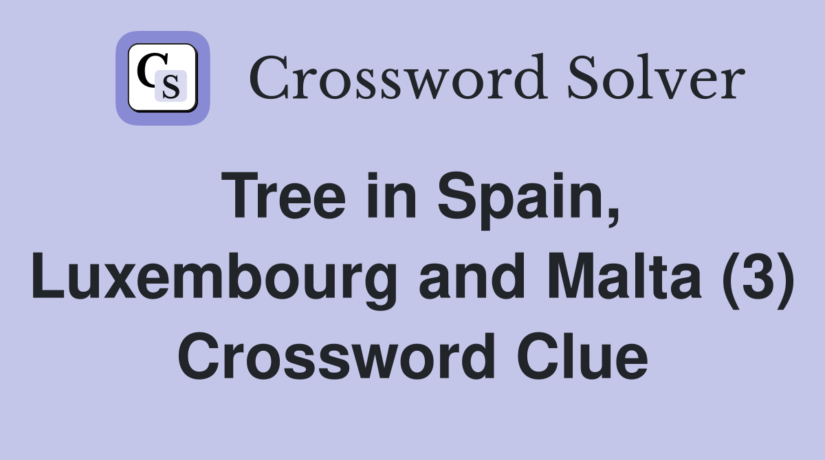 Tree in Spain, Luxembourg and Malta (3) Crossword Clue