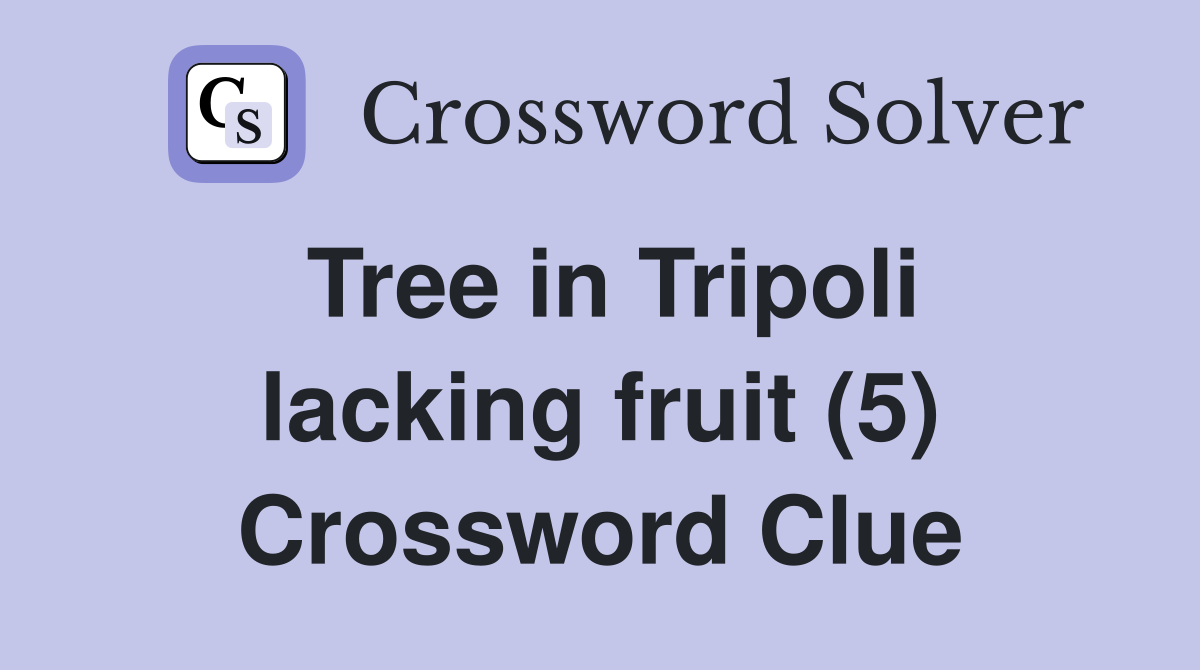 Tree in Tripoli lacking fruit (5) Crossword Clue