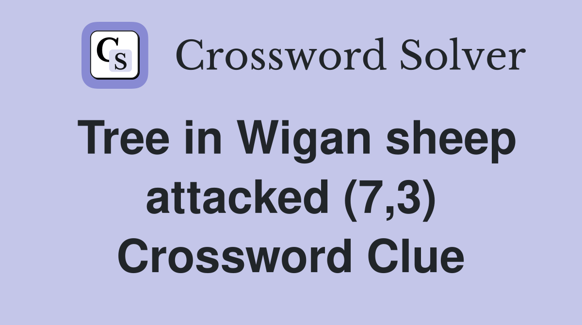 Tree in Wigan sheep attacked (7,3) Crossword Clue