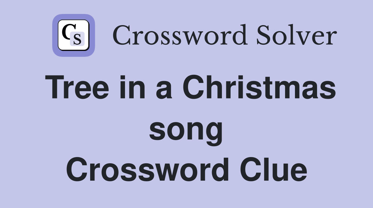 Tree in a Christmas song Crossword Clue