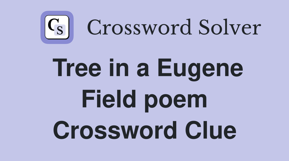 Tree in a Eugene Field poem Crossword Clue