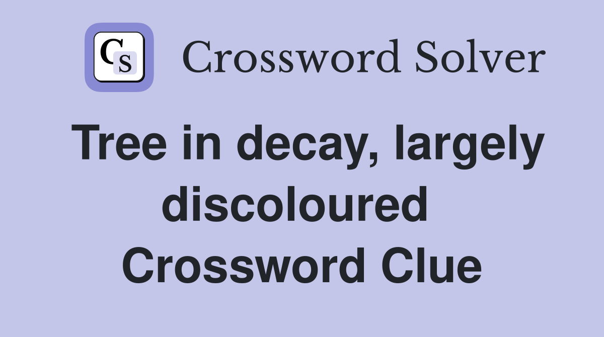 Tree in decay, largely discoloured  Crossword Clue
