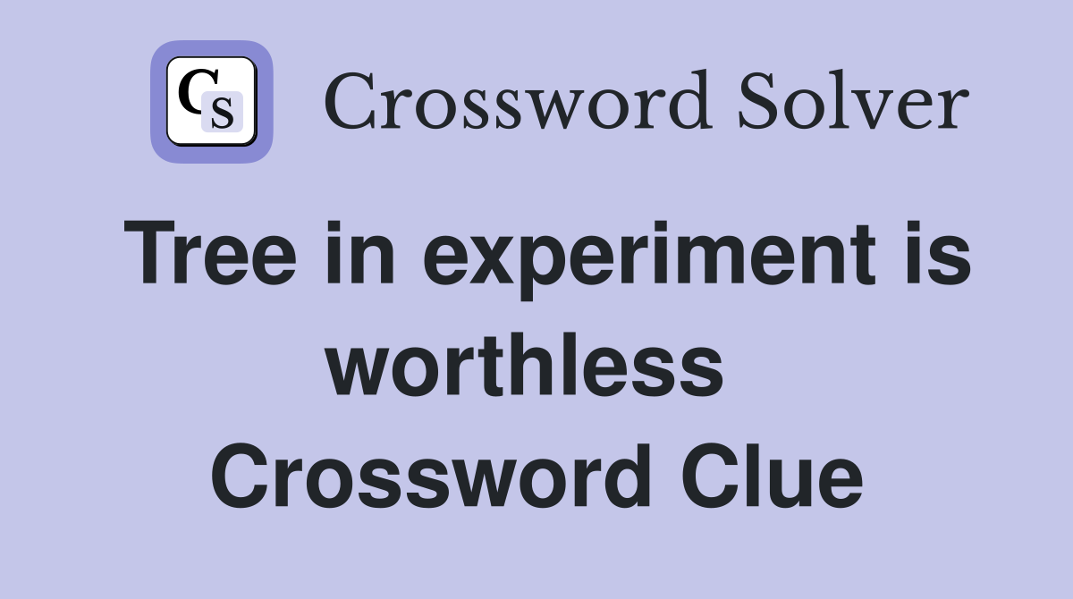 Tree in experiment is worthless  Crossword Clue