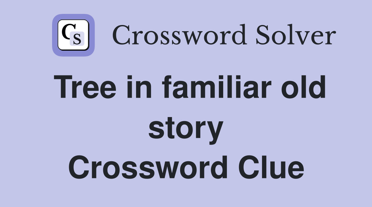 Tree in familiar old story Crossword Clue