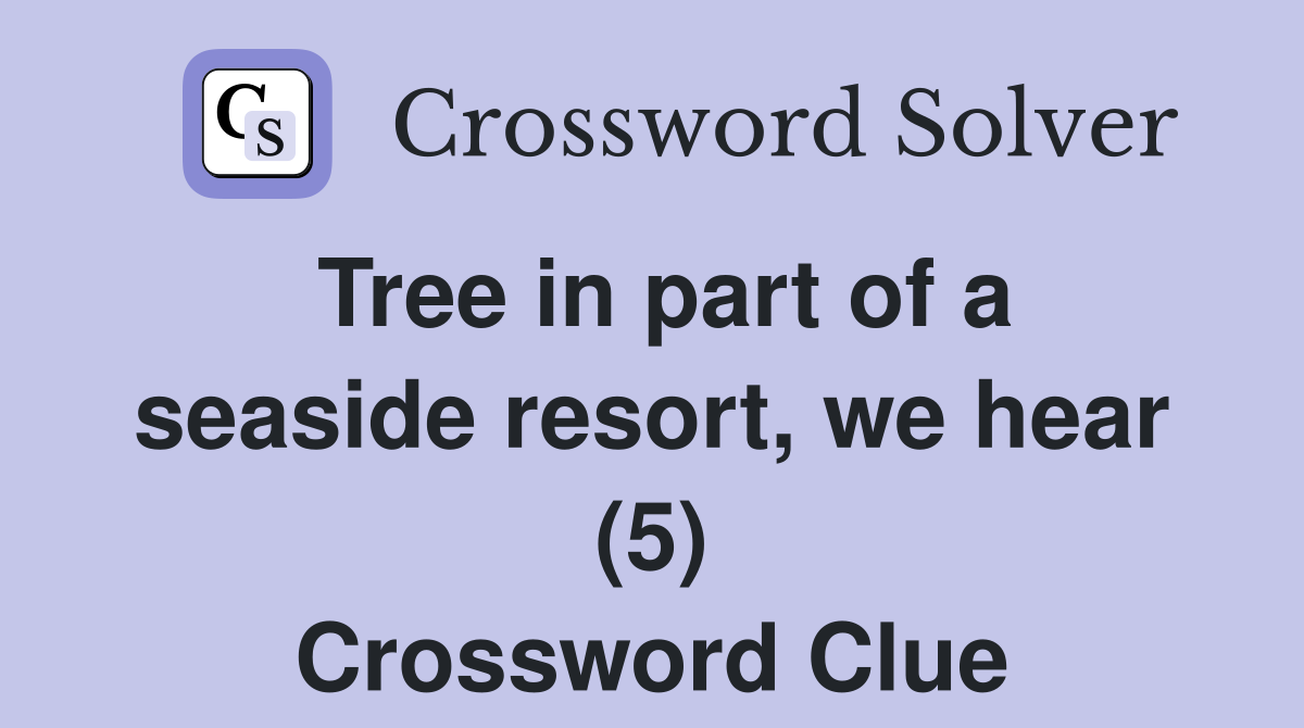 Tree in part of a seaside resort, we hear (5) Crossword Clue