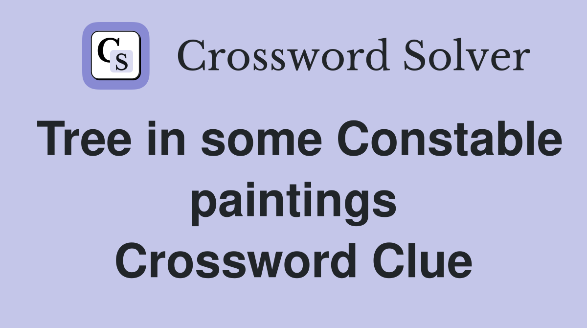 Tree in some Constable paintings Crossword Clue