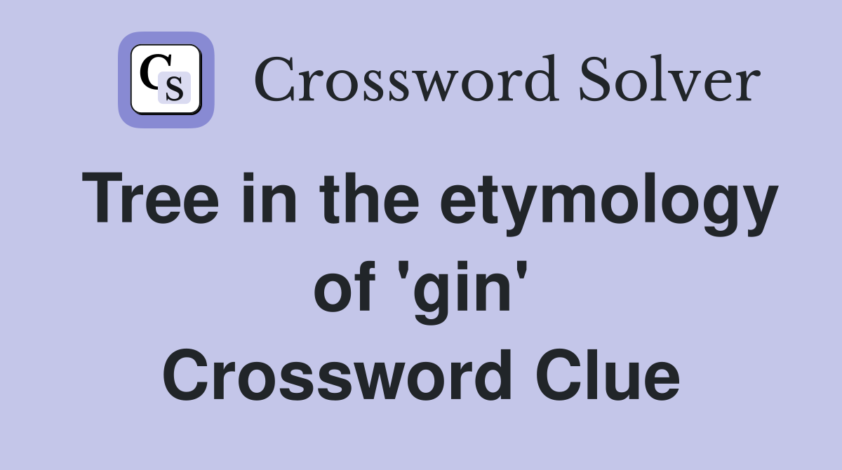 Tree in the etymology of 'gin' Crossword Clue