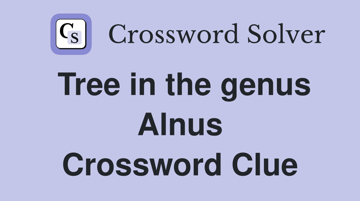 Tree in the genus Alnus Crossword Clue