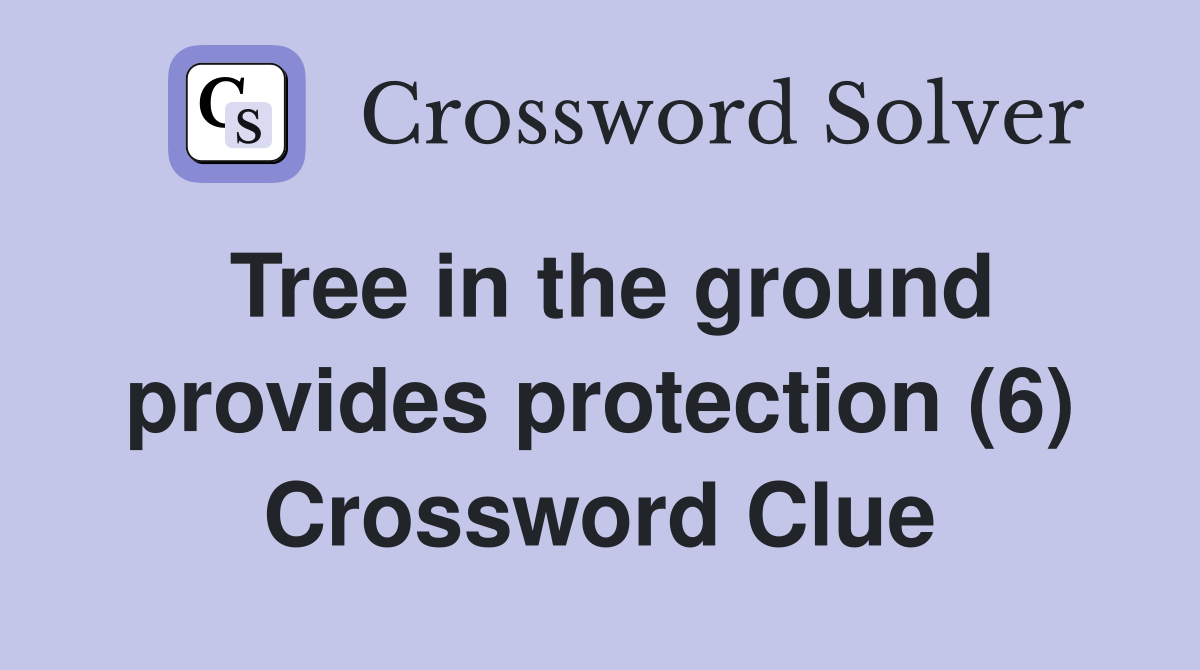 Tree in the ground provides protection (6) Crossword Clue