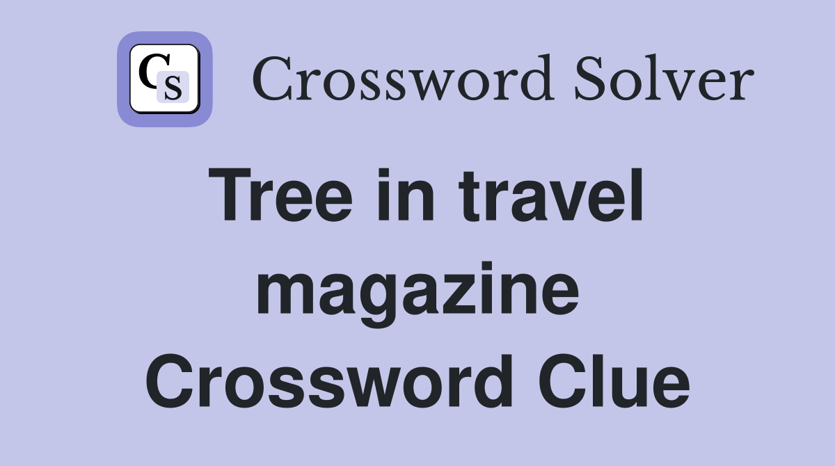 Tree in travel magazine Crossword Clue