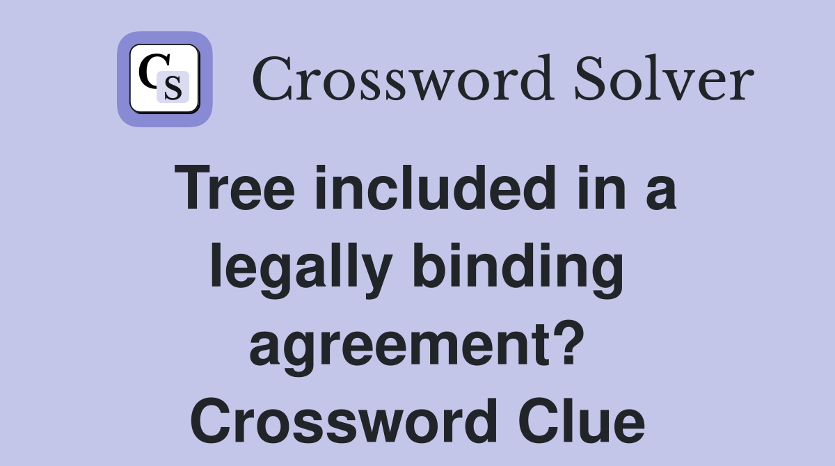 Tree included in a legally binding agreement? Crossword Clue