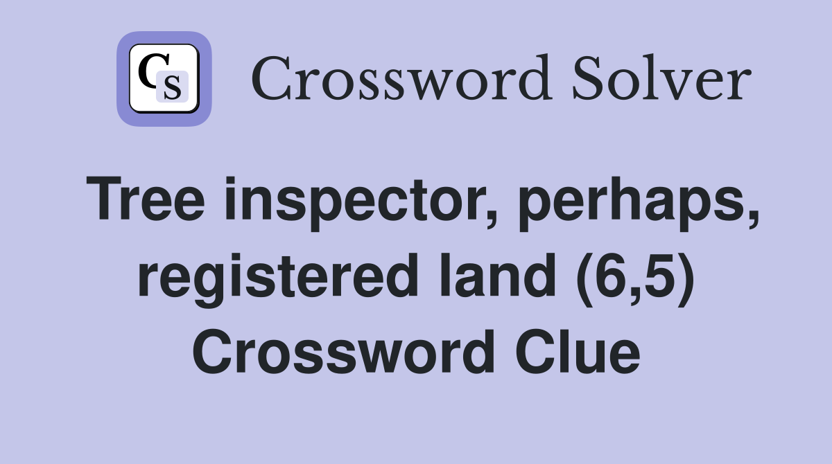 Tree inspector, perhaps, registered land (6,5) Crossword Clue