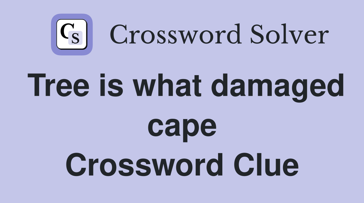 Tree is what damaged cape Crossword Clue
