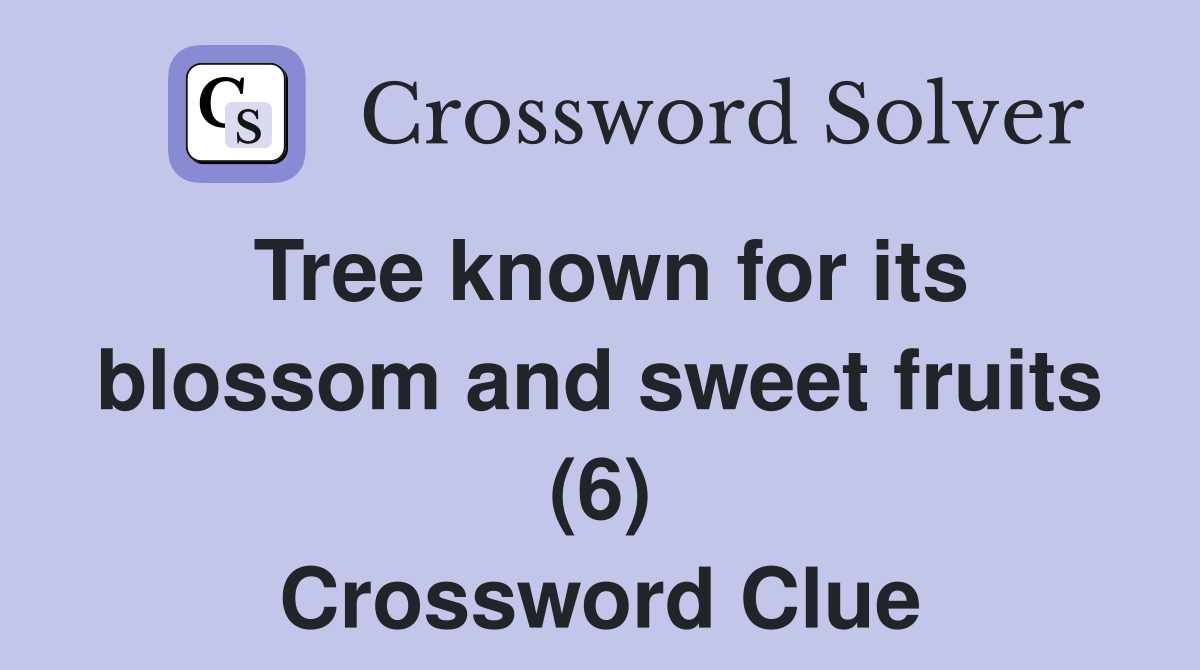 Tree known for its blossom and sweet fruits (6) Crossword Clue