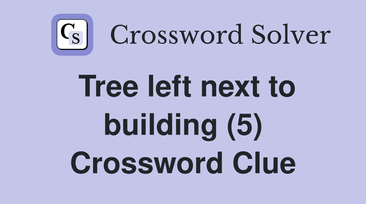 Tree left next to building (5) Crossword Clue