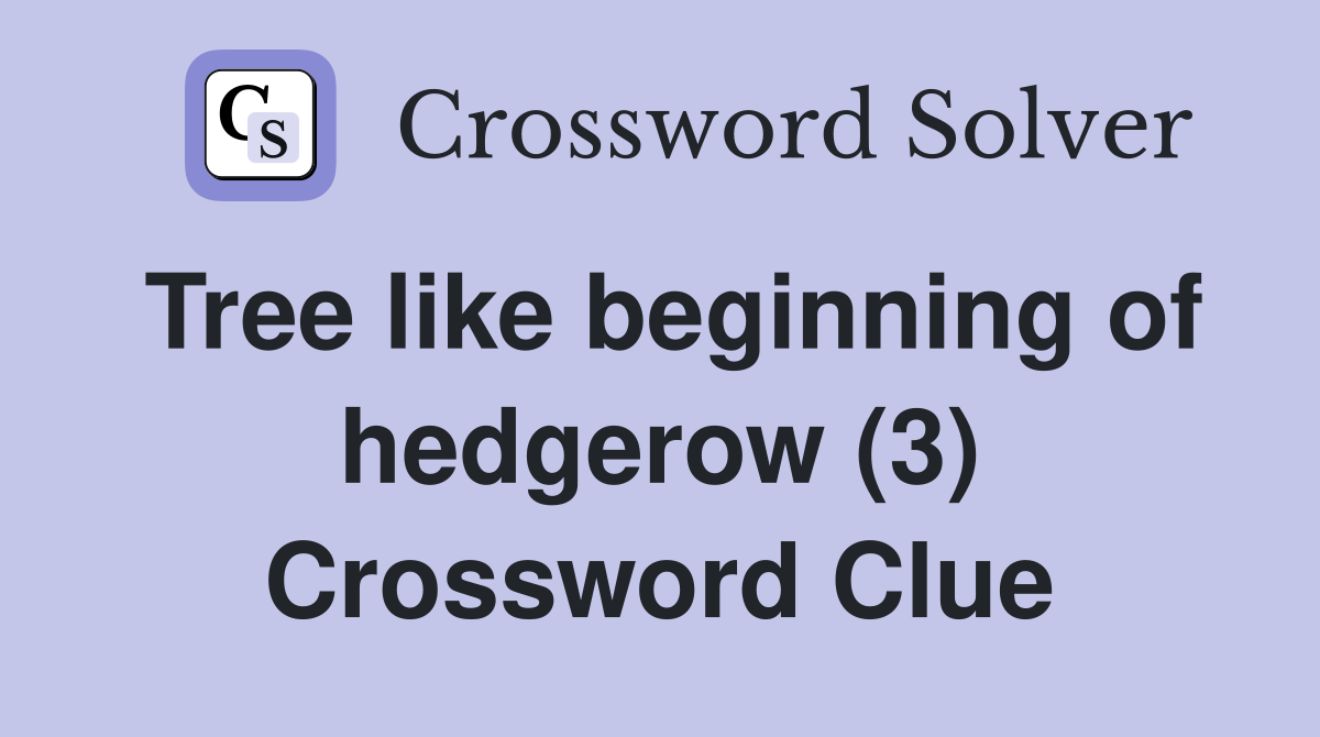 Tree like beginning of hedgerow (3) Crossword Clue