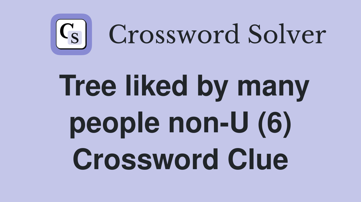 Tree liked by many people non-U (6) Crossword Clue