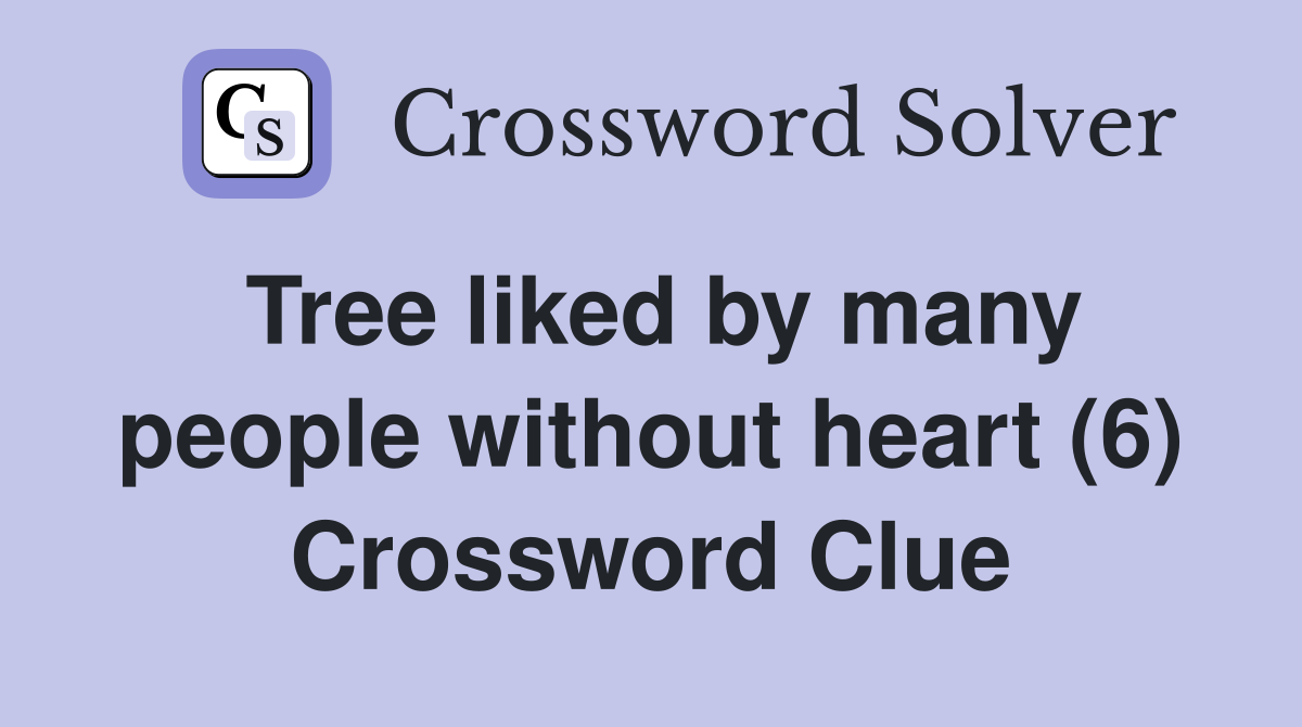 Tree liked by many people without heart (6) Crossword Clue