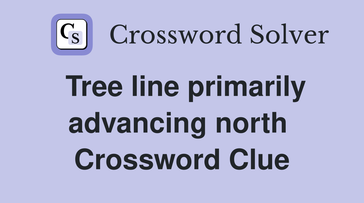 Tree line primarily advancing north  Crossword Clue