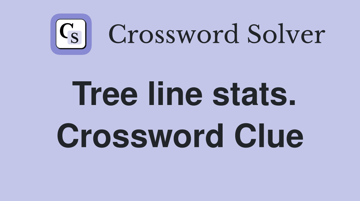 Tree line stats. Crossword Clue