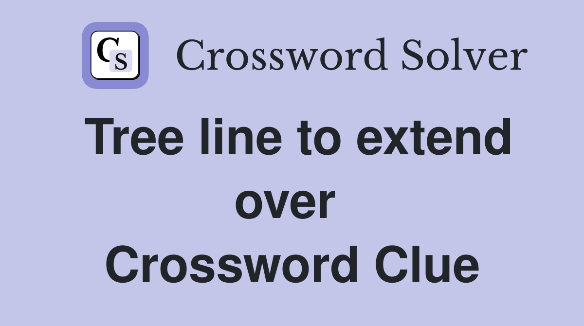 Tree line to extend over  Crossword Clue