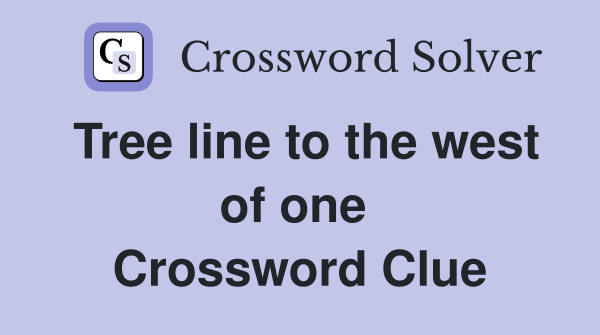 Tree line to the west of one  Crossword Clue
