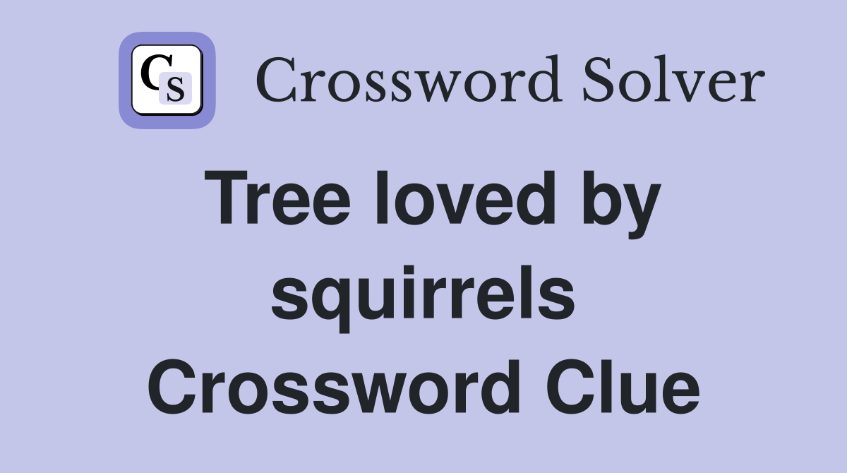 Tree loved by squirrels Crossword Clue