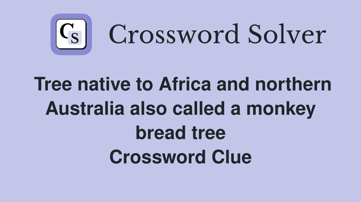 Tree native to Africa and northern Australia also called a monkey bread tree Crossword Clue