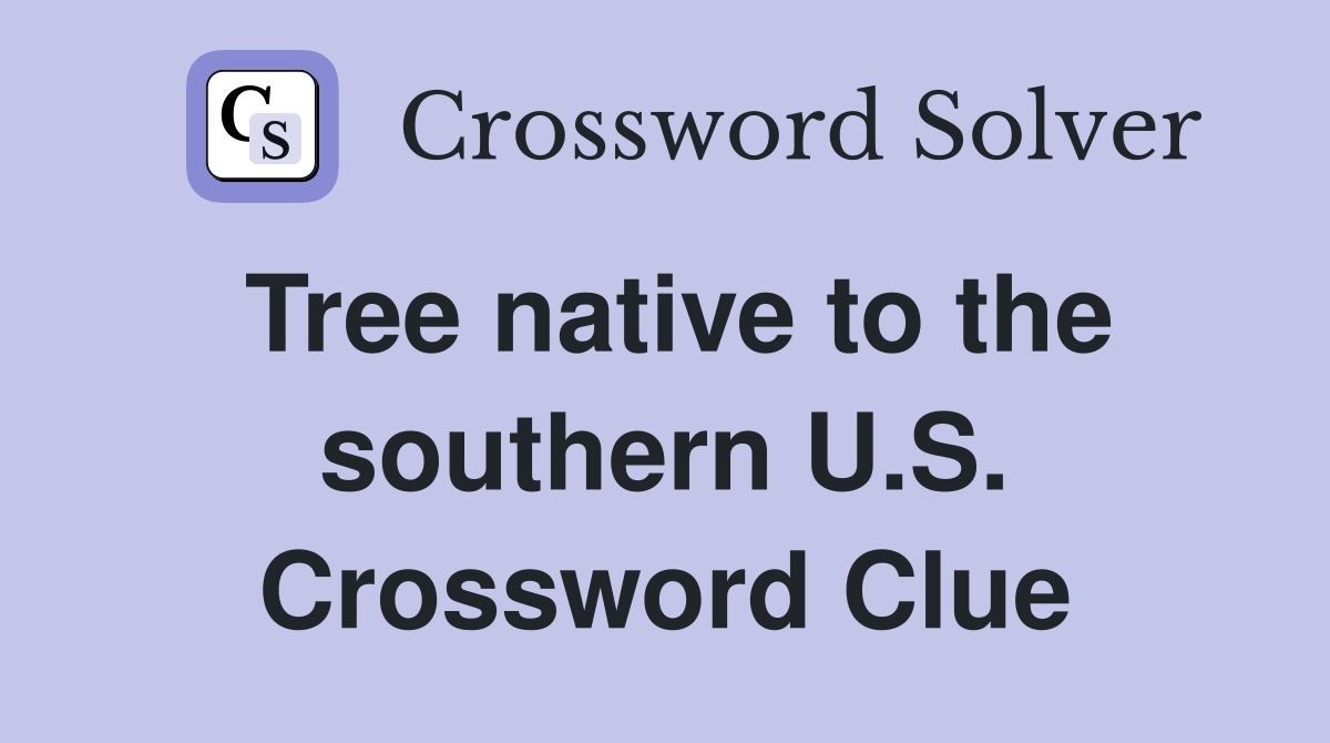 Tree native to the southern U.S. Crossword Clue