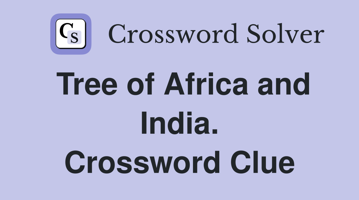 Tree of Africa and India. Crossword Clue