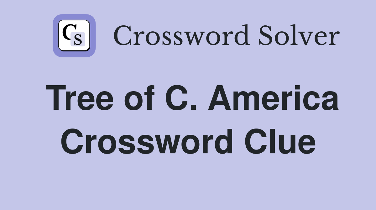 Tree of C. America Crossword Clue