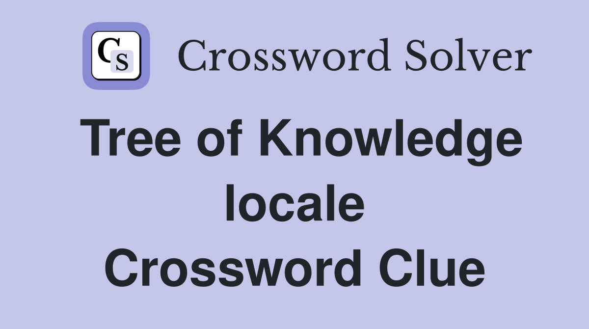 Tree of Knowledge locale Crossword Clue