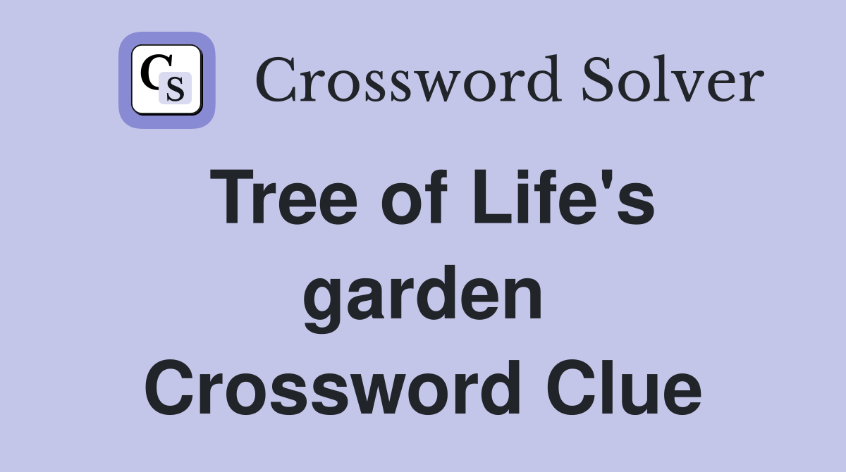 Tree of Life's garden Crossword Clue