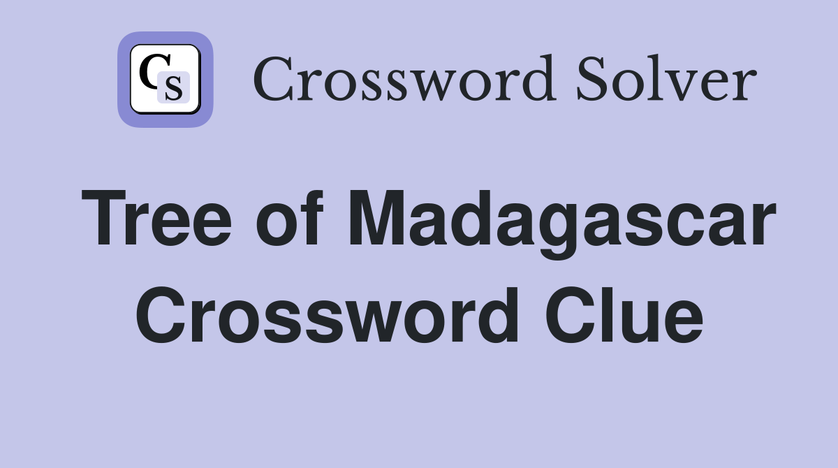 Tree of Madagascar Crossword Clue