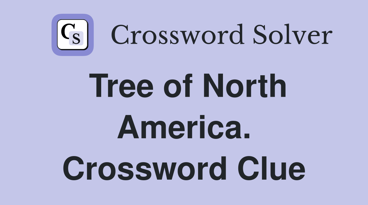 Tree of North America. Crossword Clue