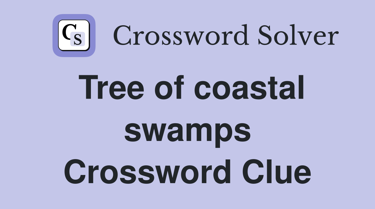 Tree of coastal swamps Crossword Clue