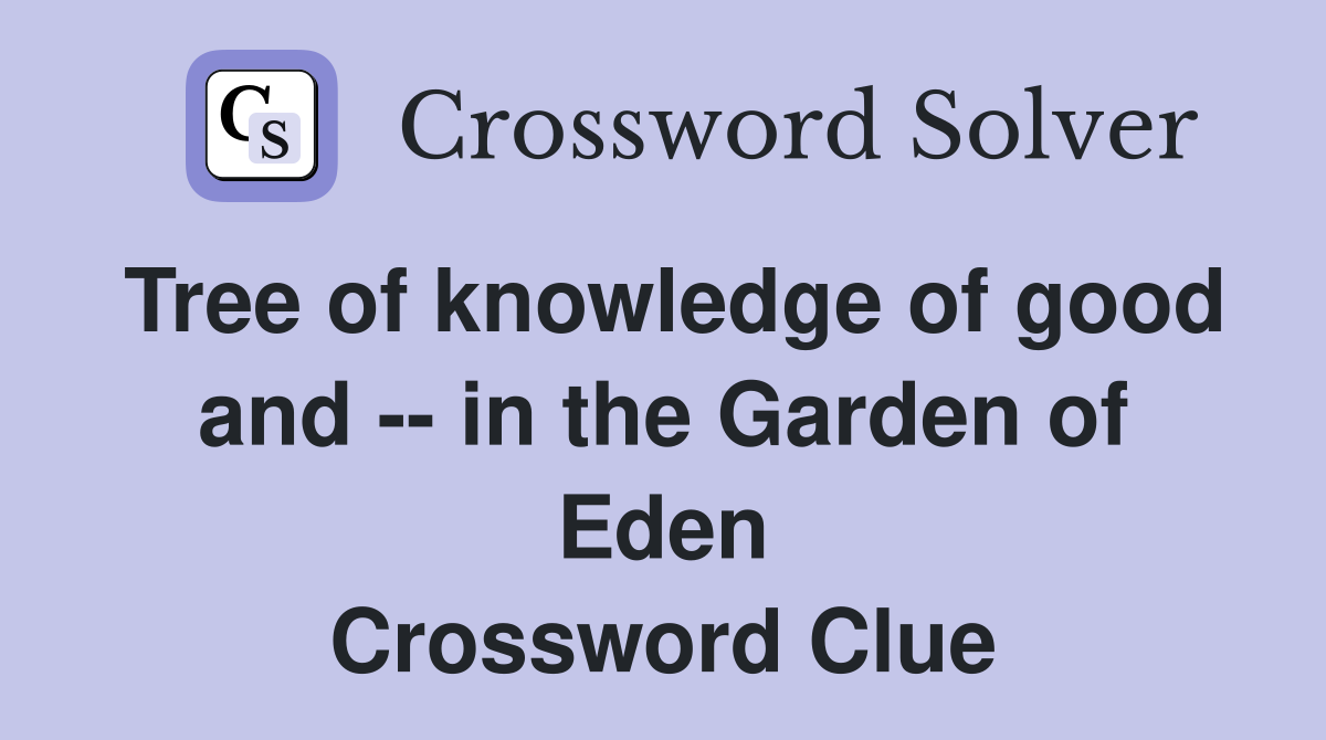 Tree of knowledge of good and -- in the Garden of Eden Crossword Clue
