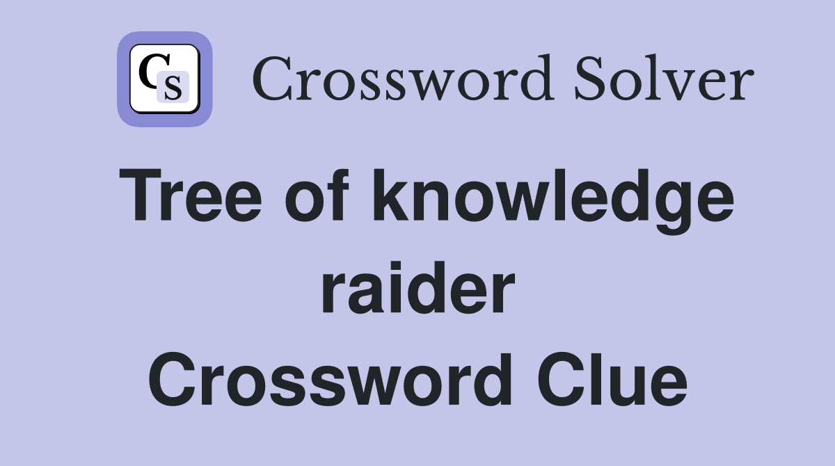 Tree of knowledge raider Crossword Clue