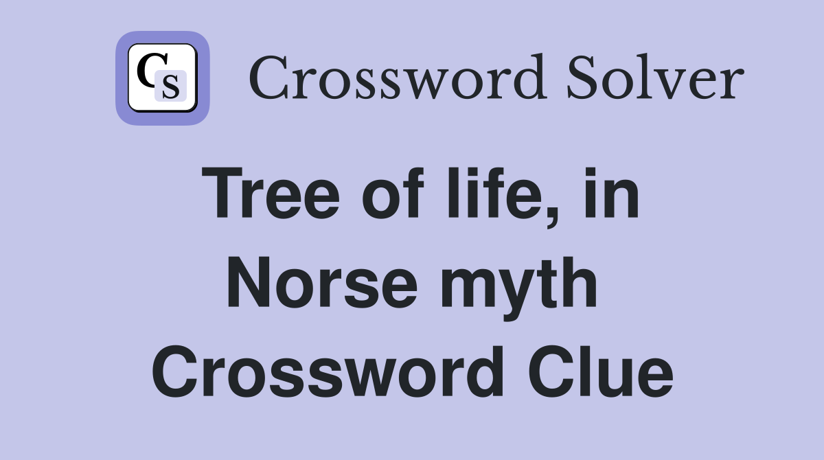 Tree of life, in Norse myth Crossword Clue