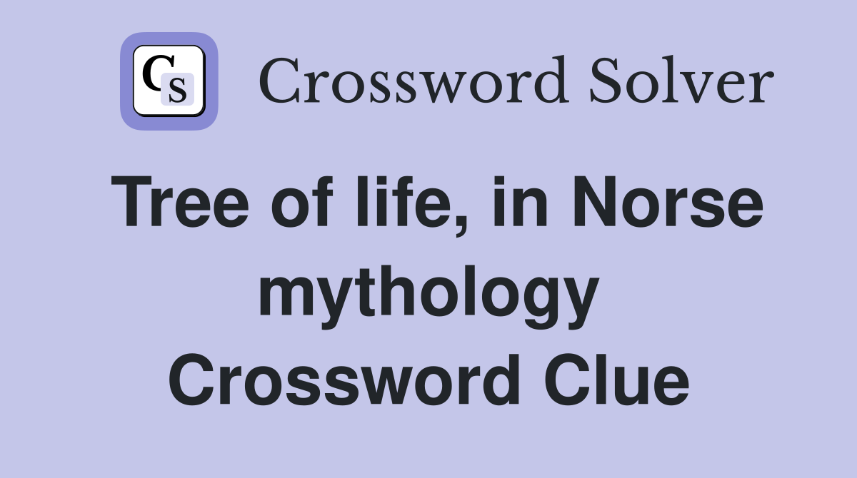 Tree of life, in Norse mythology Crossword Clue