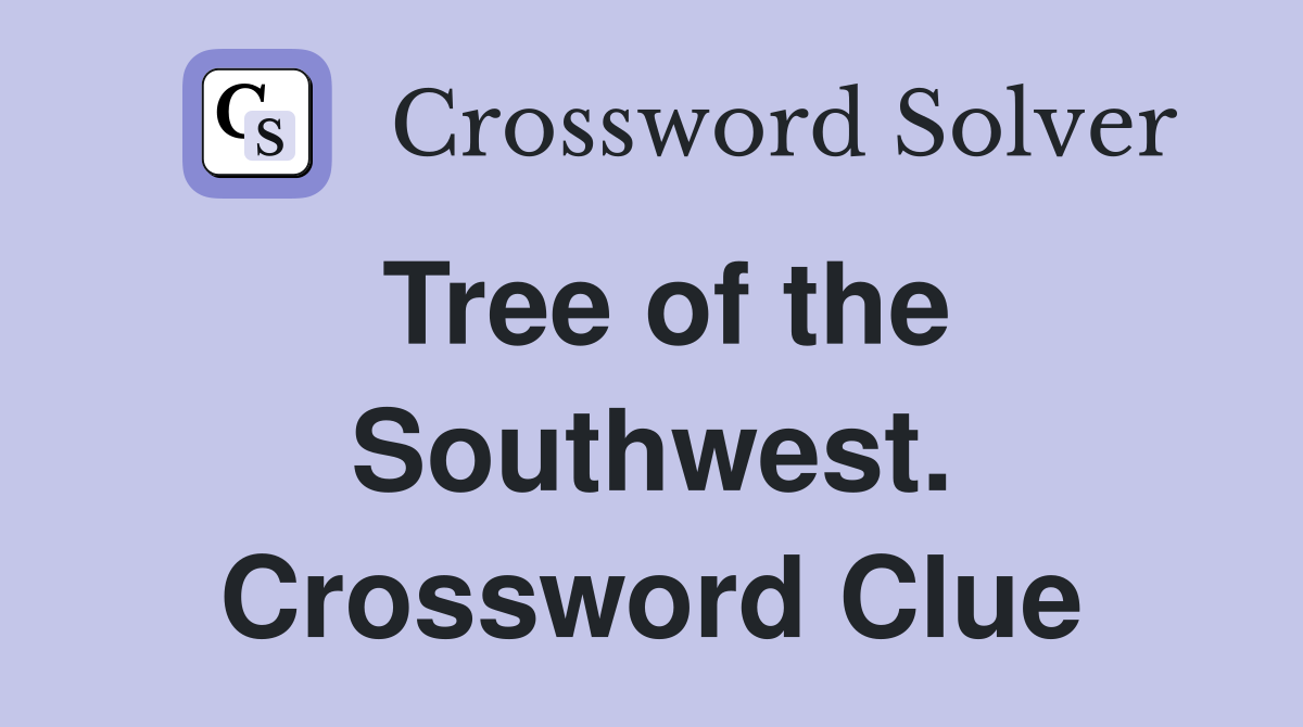 Tree of the Southwest. Crossword Clue