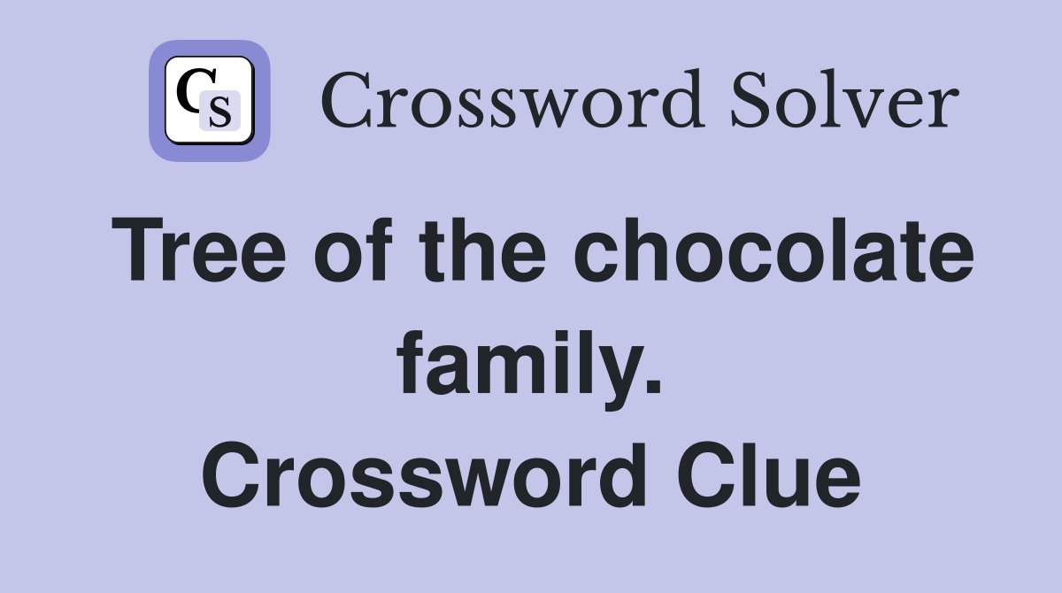 Tree of the chocolate family. Crossword Clue