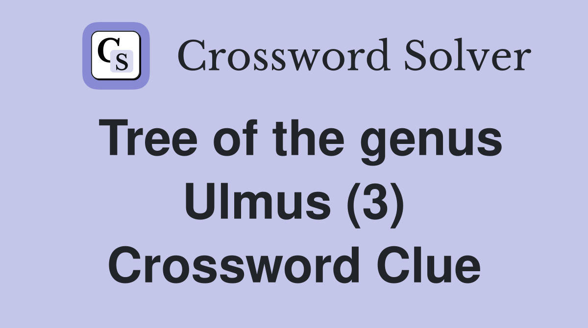 Tree of the genus Ulmus (3) Crossword Clue