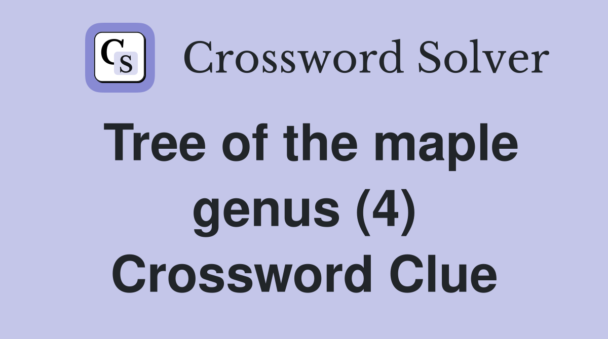 Tree of the maple genus (4) Crossword Clue