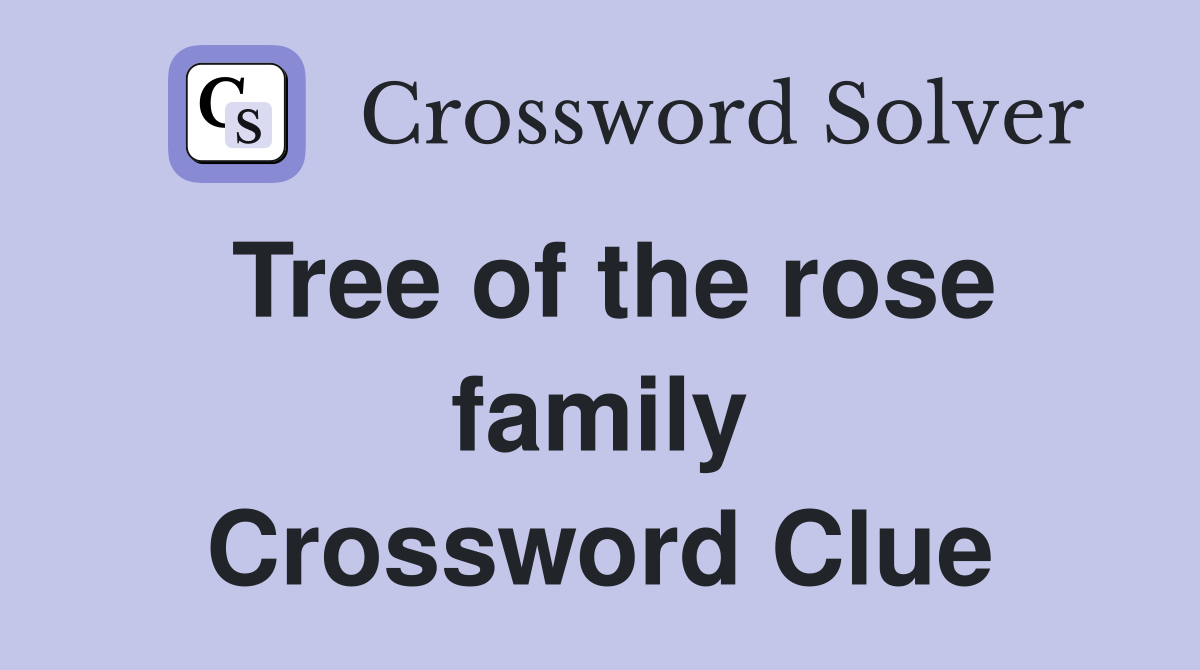 Tree of the rose family Crossword Clue