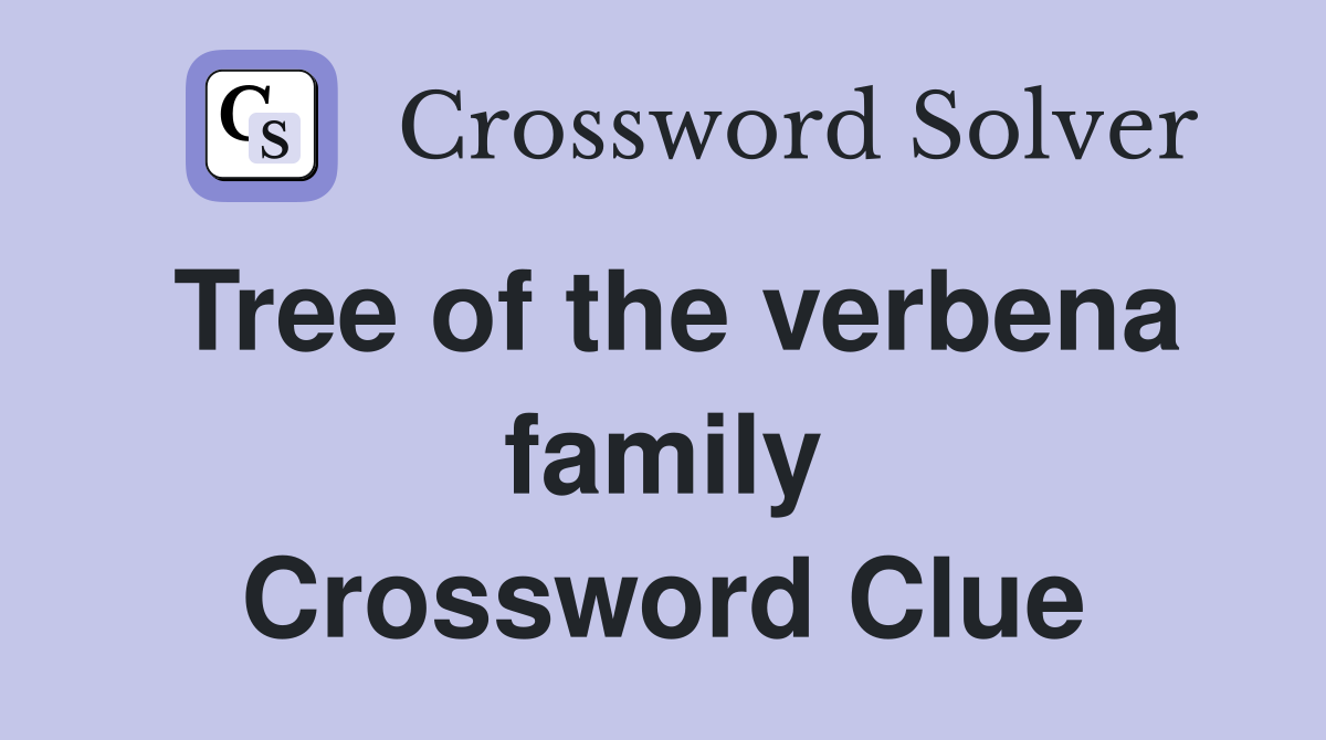 Tree of the verbena family Crossword Clue