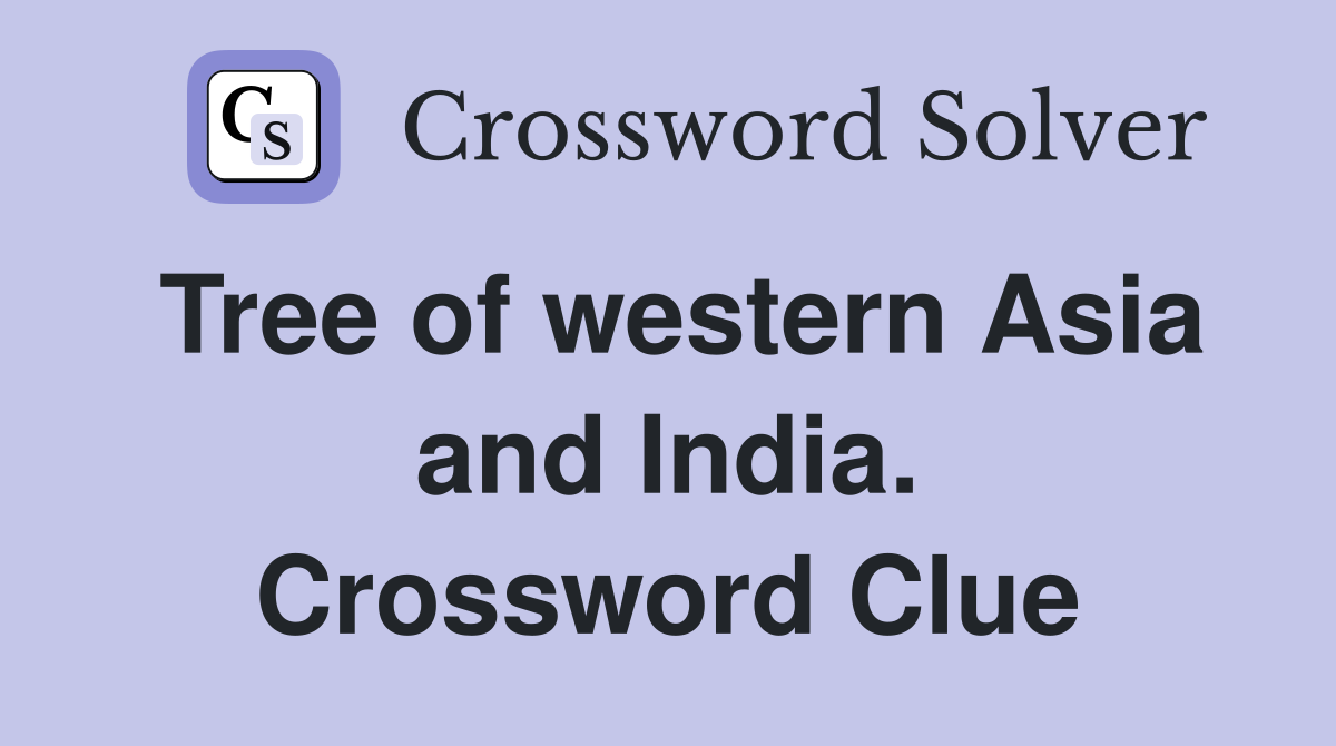 Tree of western Asia and India. Crossword Clue