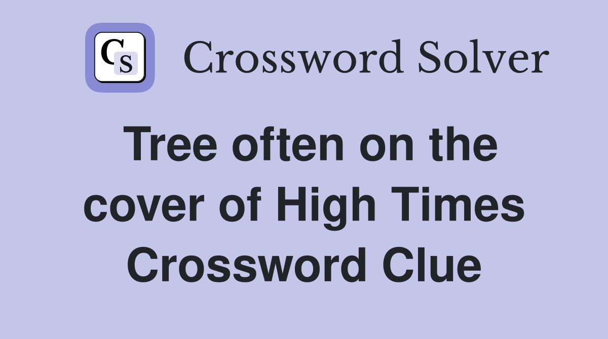 Tree often on the cover of High Times Crossword Clue